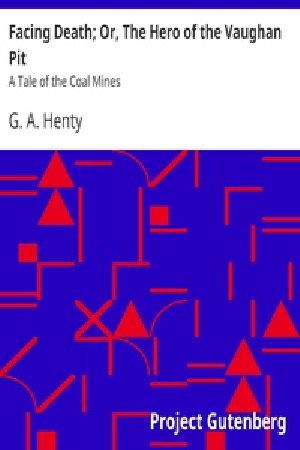 [Gutenberg 31128] • Facing Death; Or, The Hero of the Vaughan Pit: A Tale of the Coal Mines